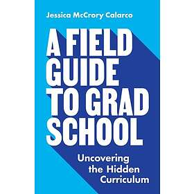 Jessica McCrory Calarco: A Field Guide to Grad School