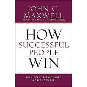 John C Maxwell: How Successful People Win
