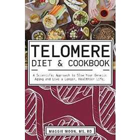 Maggie Moon: The Telomere Diet And Cookbook