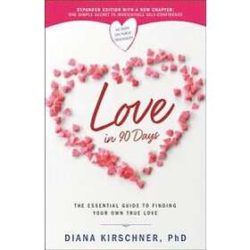Diana Kirschner Ph D: Love in 90 Days (Revised)