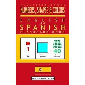 Spanish Bilingual Books, Flashcard Books: Numbers, Shapes and Colors English to Spanish Flash Card Book: Black White Edition for Kids