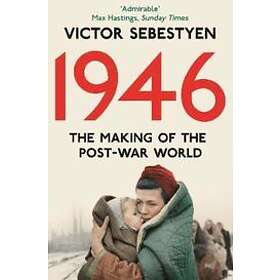 Victor Sebestyen: 1946: The Making of the Modern World