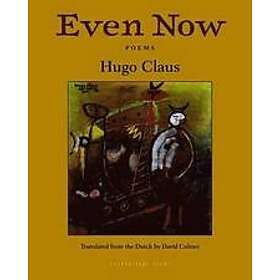 Hugo Claus: Even Now: Poems By Hugo Claus