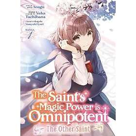 Yuka Tachibana: The Saint's Magic Power is Omnipotent: Other Saint (Manga) Vol. 