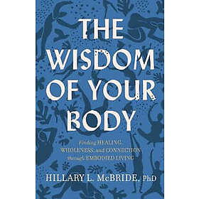 Hillary L Phd McBride: The Wisdom of Your Body Finding Healing, Wholeness, and C