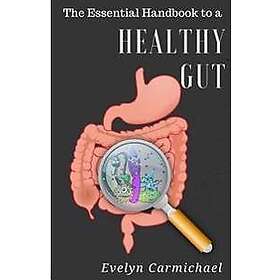 Evelyn Carmichael: The Essential Handbook to a Healthy Gut: How leaky gut impact