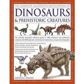 Dixon Dougal: Complete Illustrated Encyclopedia of Dinosaurs &; Prehistoric Crea