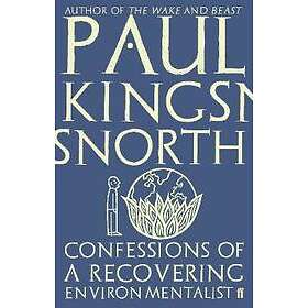 Paul Kingsnorth: Confessions of a Recovering Environmentalist