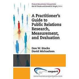 Don Stacks: Practioner's Guide To Public Relations Research, Measurement And Evaluation