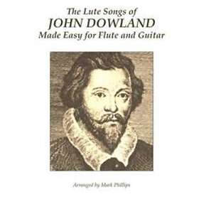 Mark Phillips, John Dowland: The Lute Songs of John Dowland Made Easy for Flute and Guitar