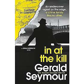 Gerald Seymour: In At The Kill