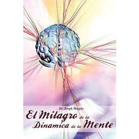 Joseph Murphy: El Milagro de La Dinamica Mente Por Dr. Joseph Murphy (Autor Poder Subconsciente)