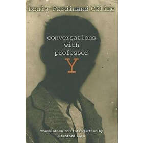 Louis-Ferdinand Celine: Conversations with Professor Y