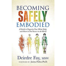 Deirdre Fay MSW: Becoming Safely Embodied