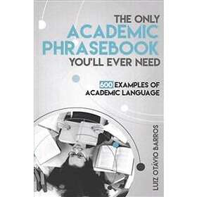 The Only Academic Phrasebook You'll Ever Need: 600 Examples of Academic Language