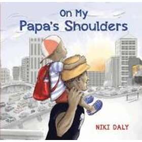 Niki Daly: On My Papa's Shoulders