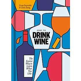 Grant Reynolds, Chris Stang: How to Drink Wine