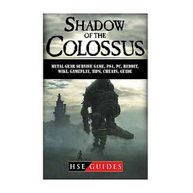 Hse Guides: Shadow of The Colossus Game, PC, PS4, Special Edition, Walkthrough, Tips, Cheats, Guide