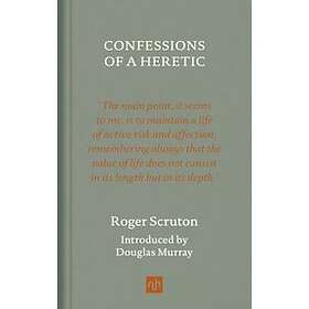 Roger Scruton: Confessions of a Heretic, Revised Edition