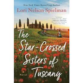 Lori Nelson Spielman: Star-Crossed Sisters Of Tuscany