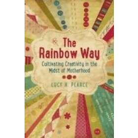 Lucy H Pearce: Rainbow Way, The Cultivating Creativity in the Midst of Motherhood
