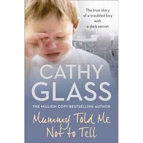 Mummy Told Me Not to Tell: The true story of a troubled boy with a dark secret