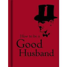 How to Be a Good Husband