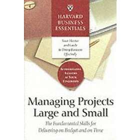Harvard Business Essentials Managing Projects Large and Small