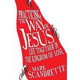 Practicing the Way of Jesus – Life Together in the Kingdom of Love