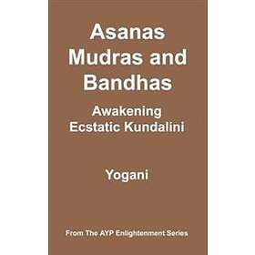 Asanas, Mudras and Bandhas Awakening Ecstatic Kundalini