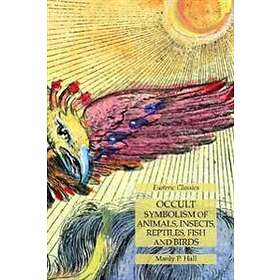 Occult Symbolism of Animals, Insects, Reptiles, Fish and Birds