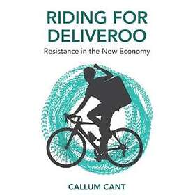 Riding for Deliveroo – Resistance in the New Economy