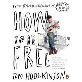 Tom Hodgkinson: How to be Free