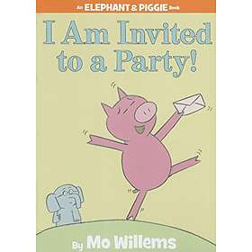 Mo Willems: I Am Invited To A Party! (An Elephant And Piggie Book)