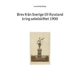 Lev Lvovitj Tolstoy: Brev från Sverige till Ryssland kring sekelskiftet 1900