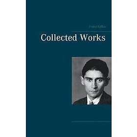 Franz Kafka: Collected Works