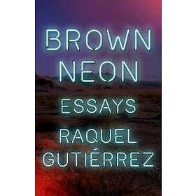 Raquel Gutierrez: Brown Neon