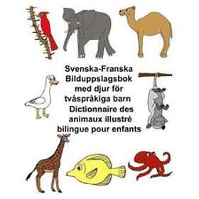 Richard Carlson Jr: Svenska-Franska Bilduppslagsbok Med Djur För Tvåspråkiga Barn Dictionnaire Des Animaux Illustré Bilingue Pour Enfants