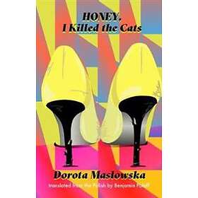 Dorota Maslowska: Honey, I Killed the Cats