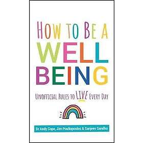 Andy Cope, Sanjeev Sandhu, James Pouliopoulos: How to Be a Well Being