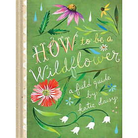 Katie Daisy: How to Be a Wildflower