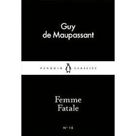 Guy de Maupassant: Femme Fatale