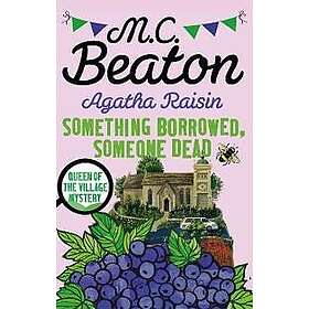 M C Beaton: Agatha Raisin: Something Borrowed, Someone Dead