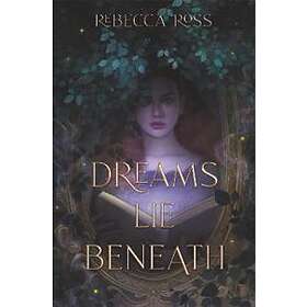Rebecca Ross: Dreams Lie Beneath