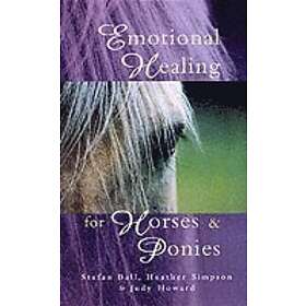 Heather Simpson, Judy Howard, Stefan Ball: Emotional Healing For Horses &; Ponie