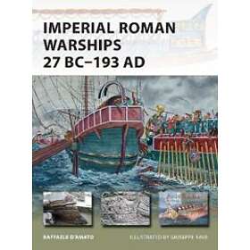 Raffaele D'Amato: Imperial Roman Warships 27 BC-193 AD