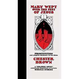 Chester Brown: Mary Wept Over the Feet of Jesus