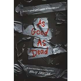 Holly Jackson: As Good as Dead: The Finale to a Girl's Guide Murder