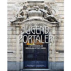 Rikard Larsson: Jugendportaler Stockholm sekelskiftet 1900