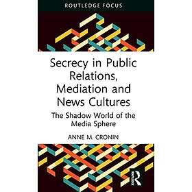 Anne M Cronin: Secrecy in Public Relations, Mediation and News Cultures